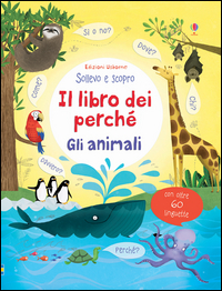 LIBRO DEI PERCHE\' GLI ANIMALI - SOLLEVO E SCOPRO