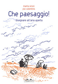 CHE PAESAGGIO ! - DISEGNARE ALL\'ARIA APERTA