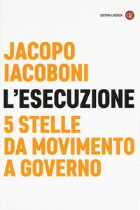 ESECUZIONE - 5 STELLE DA MOVIMENTO A GOVERNO di IACOBONI JACOPO