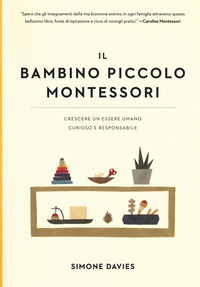 BAMBINO PICCOLO MONTESSORI - CRESCERE UN ESSERE UMANO CURIOSO E RESPONSABILE