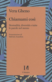 CHIAMAMI COSI\' - NORMALITA\' DIVERSITA\' E TUTTE LE PAROLE NEL MEZZO