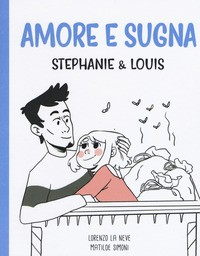 AMORE E SUGNA - STEPHANIE E LOUIS di LA NEVE L. - SIMONI M.
