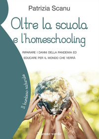 OLTRE LA SCUOLA E L\'HOME SCHOOLING - RIPARARE I DANNI DELLA PANDEMIA ED EDUCARE PER IL MONDO