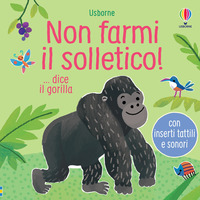 NON FARMI IL SOLLETICO - DICE IL GORILLA.