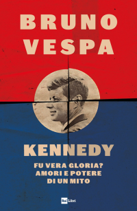 KENNEDY - FU VERA GLORIA ? AMORI E POTERE DI UN MITO