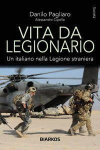 VITA DA LEGIONARIO - UN ITALIANO NELLA LEGIONE STRANIERA