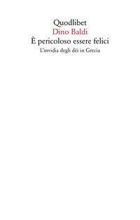 È PERICOLOSO ESSERE FELICI - L\'INVIDIA DEGLI DE\'I IN GRECIA