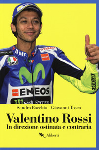 VALENTINO ROSSI - IN DIREZIONE OSTINATA E CONTRARIA