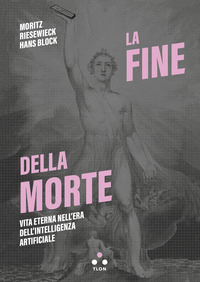 FINE DELLA MORTE - VITA ETERNA NELL\'ERA DELL\'INTELLIGENZA ARTIFICIALE