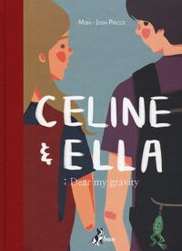 CELINE E ELLA - DEAR MY GRAVITY di MIBA - PRIGGE J.