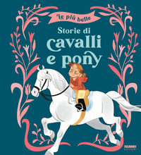 PIU\' BELLE STORIE DI CAVALLI E PONY