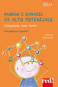 BAMBINI E RAGAZZI AD ALTO POTENZIALE - CRESCERE CON LORO UNA GUIDA PER I GENITORI