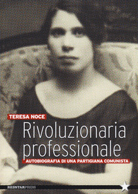 RIVOLUZIONARIA PROFESSIONALE - AUTOBIOGRAFIA DI UNA PARTIGIANA COMUNISTA