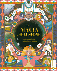 TRA MAGIA E ILLUSIONE - SCOPRI I PIU\' GRANDI TRUCCHI E LE BEFFE PIU\'