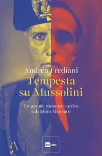 TEMPESTA SU MUSSOLINI - UN GRANDE ROMANZO STORICO SUL DELITTO MATTEOTTI