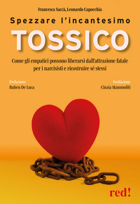 SPEZZARE L\'INCANTESIMO TOSSICO - COME GLI EMPATICI POSSONO LIBERARSI DALL\'ATTRAZIONE FATALE PER