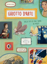 GHIOTTO D\'ARTE - DALLA VITA DI UNA TARMA DA MUSEO