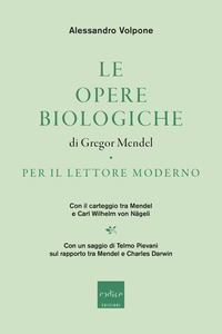 OPERE BIOLOGICHE DI GREGOR MENDEL PER IL LETTORE MODERNO - CON IL CARTEGGIO TRA MENDEL E CARL