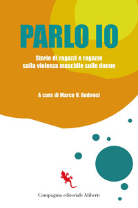 PARLO IO - STORIE DI RAGAZZI E RAGAZZE SULLA VIOLENZA MASCHILE SULLE DONNE