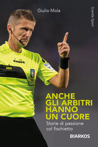 ANCHE GLI ARBITRI HANNO UN CUORE - STORIE DI PASSIONE COL FISCHIETTO