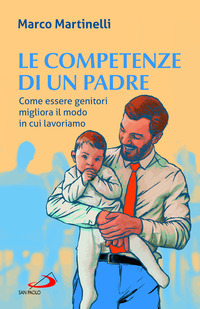 COMPETENZE DI UN PADRE - COME ESSERE GENITORI MIGLIORA IL MODO IN CUI LAVORIAMO