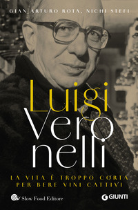 LUIGI VERONELLI - LA VITA E\' TROPPO CORTA PER BERE VINI CATTIVI