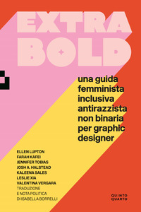 EXTRA BOLD - UNA GUIDA FEMMINISTA INCLUSIVA ANTIRAZZISTA NON BINARIA PER GRAPHIC DESIGNER