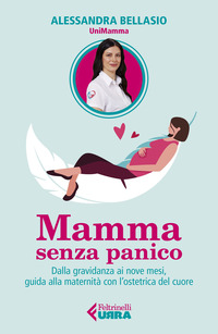 MAMMA SENZA PANICO - DALLA GRAVIDANZA AI NOVE MESI GUIDA ALLA MATERNITA\' CON L\'OSTETRICA DEL CUORE