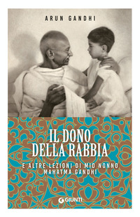 DONO DELLA RABBIA E ALTRE LEZIONI DI MIO NONNO MAHATMA GANDHI