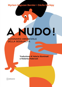 A NUDO ! DIZIONARIO AMOREVOLE DELLA SESSUALITA\'