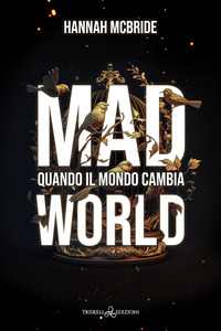 MAD WORLD - QUANDO IL MONDO CAMBIA