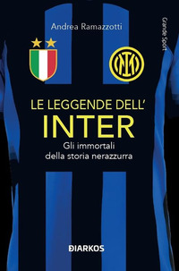 LEGGENDE DELL\'INTER - GLI IMMORTALI DELLA STORIA NERAZZURRA