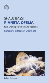 PIANETA OFELIA - FARE SHAKESPEARE NELL\'ANTROPOCENE