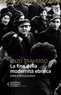 FINE DELLA MODERNITA\' EBRAICA - DALLA CRITICA AL POTERE