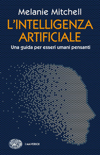 INTELLIGENZA ARTIFICIALE - UNA GUIDA PER ESSERI UMANI PENSANTI