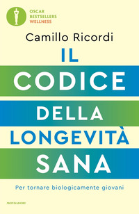 CODICE DELLA LONGEVITA\' SANA - PER TORNARE BIOLOGICAMENTE GIOVANI