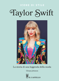 TAYLOR SWIFT LA STORIA DI UNA LEGGENDA DELLA MODA