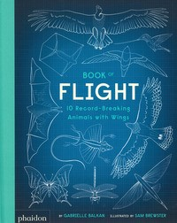 BOOK OF FLIGHT - 10 RECORD BREAKING ANIMALS WITH WINGS di BALKAN G. - BREWSTER S.