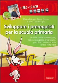 SVILUPPARE I PREREQUISITI PER LA SCUOLA PRIMARIA - GIOCHI E ATTIVITA\' SU ATTENZIONE LOGICA