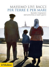 PER TERRE E PER MARI - QUINDICI MIGRAZIONI DALL\'ANTICHITA\' AI NOSTRI GIORNI