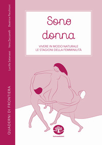 SONO DONNA - VIVERE IN MODO NATURALE LE STAGIONI DELLA FEMMINILITA\'