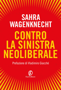 CONTRO LA SINISTRA NEOLIBERALE