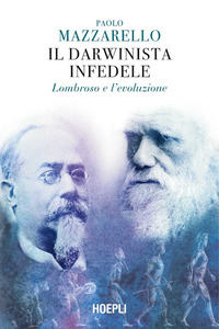 DARWINISTA INFEDELE - LOMBROSO E L\'EVOLUZIONE