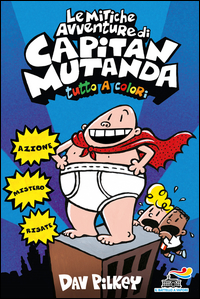 MITICHE AVVENTURE DI CAPITAN MUTANDA TUTTO A COLORI