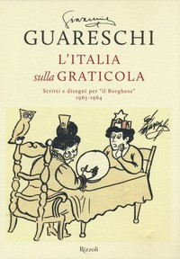 ITALIA SULLA GRATICOLA - SCRITTI E DISEGNI PER IL BORGHESE 1963 - 1964 di GUARESCHI GIOVANNINO