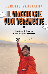 VIAGGIO CHE VUOI VERAMENTE - UNA STORIA DI RINASCITA E TANTI LUOGHI DA ESPLORARE