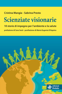 SCIENZIATE VISIONARIE - 10 STORIE DI IMPEGNO PER L\'AMBIENTE E LA SALUTE