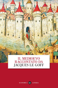 MEDIOEVO RACCONTATO DA JACQUES LE GOFF