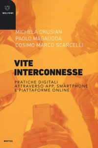 VITE INTERCONNESSE - PRATICHE DIGITALI ATTRAVERSO APP SMARTPHONE E PIATTAFORME ONLINE di DRUSIAN M. - MAGAUDDA P. SCARCELLI COSI