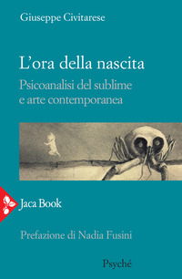 ORA DELLA NASCITA - PSICOANALISI DEL SUBLIME E ARTE CONTEMPORANEA